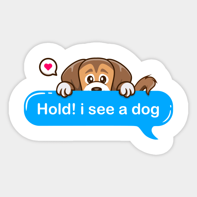 Hold i see a dog Sticker by Qprinty